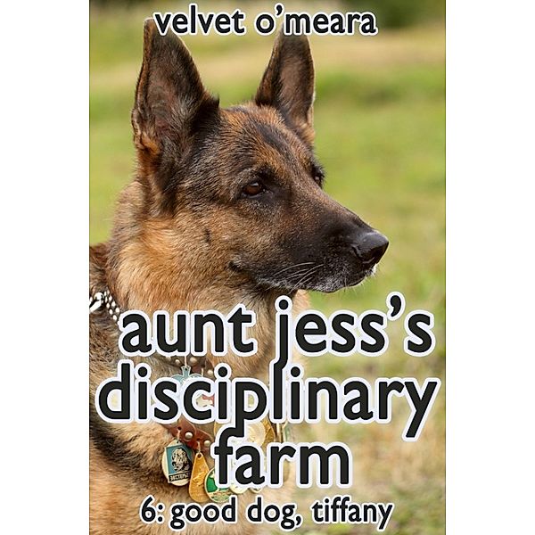 Aunt Jess's Disciplinary Farm: Aunt Jess's Disciplinary Farm: Good Dog, Tiffany (Taboo Erotica), Velvet O'Meara