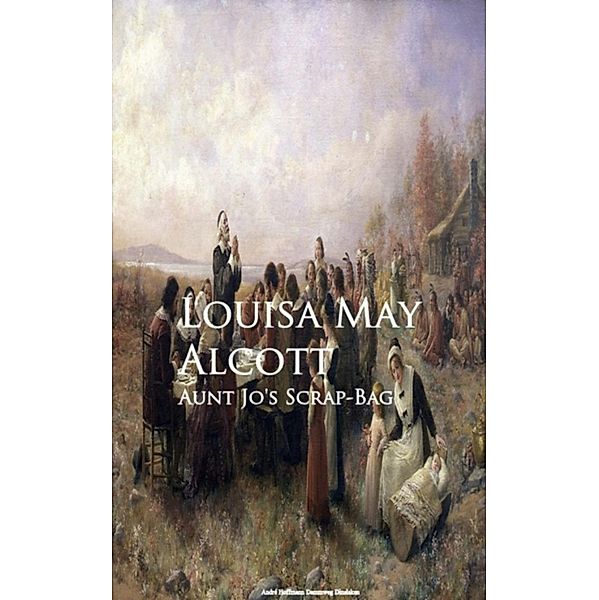 Aunt Jo's Scrap-Bag, Louisa May Alcott