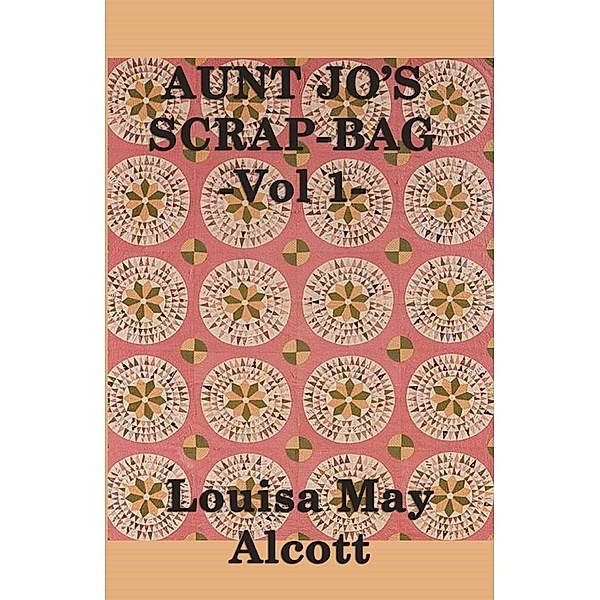 Aunt Jo's Scrap Bag, Louisa May Alcott