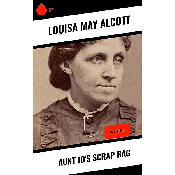 Aunt Jo's Scrap Bag, Louisa May Alcott