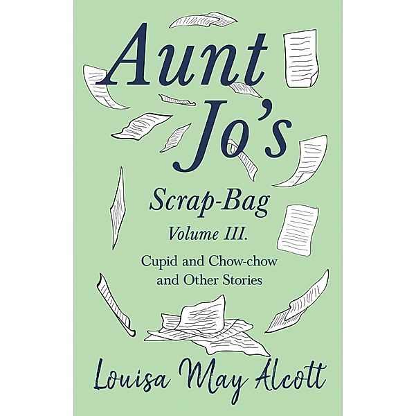 Aunt Jo's Scrap-Bag, Volume III / Aunt Jo's Scrap-Bag Bd.3, Louisa May Alcott