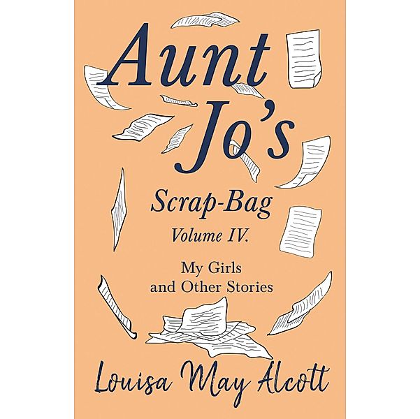 Aunt Jo's Scrap-Bag, Volume IV / Aunt Jo's Scrap-Bag Bd.4, Louisa May Alcott