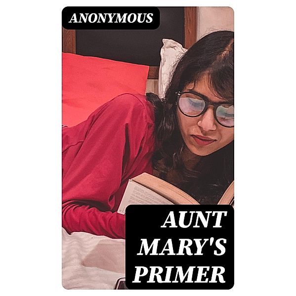 Aunt Mary's Primer, Anonymous