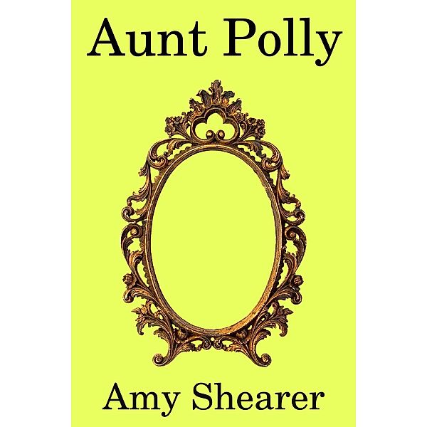 Aunt Polly (The Better End, #1), Amy Shearer