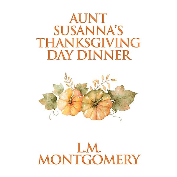 Aunt Susanna's Thanksgiving Dinner, L. M. Montgomery