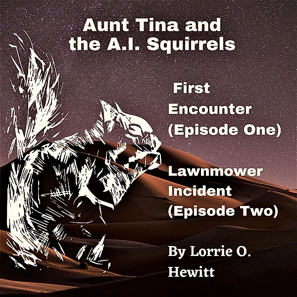 Aunt Tina and the A.I. Squirrels  First Encounter (Episode One)  Lawnmower Incident (Episode Two), Lorrie Hewitt