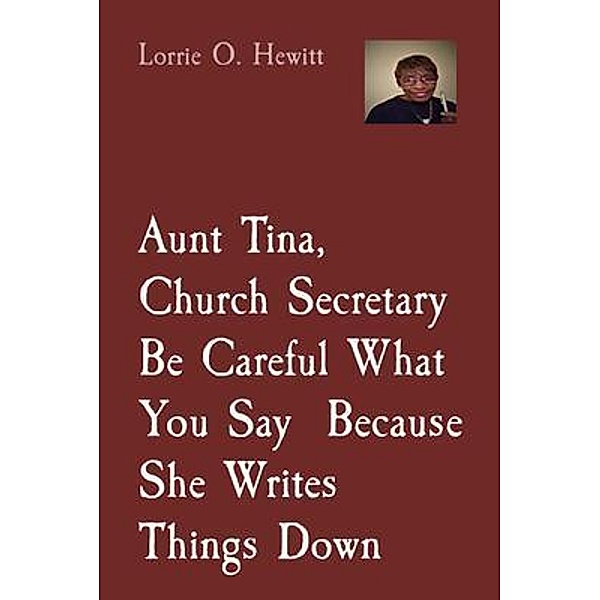 Aunt Tina, Church Secretary, Be Careful What You Say  Because She Writes Things Down / Aunt Tina's Fun Products, LLC, Lorrie Hewitt
