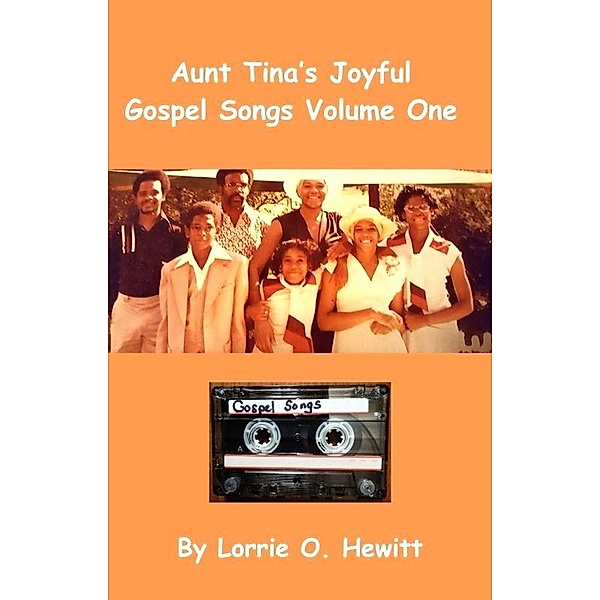 Aunt Tina's Joyful Gospel Songs Volume One / Aunt Tina's Joyful Gospel Songs Volume One, Lorrie O. Hewitt