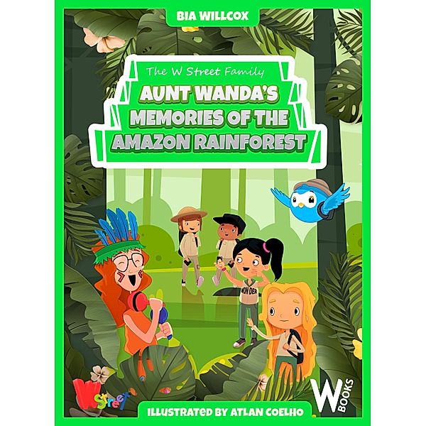 Aunt Wanda's Memories of the Amazon Rainforest / Childrens Book ou Adventure Books for Children Bd.2, Bia Willcox