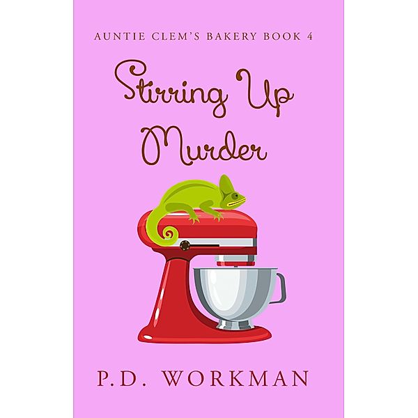 Auntie Clem's Bakery: Stirring up Murder, P.D. Workman