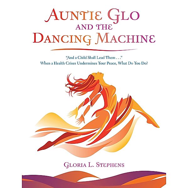 Auntie  Glo  and  the  Dancing  Machine, Gloria L. Stephens