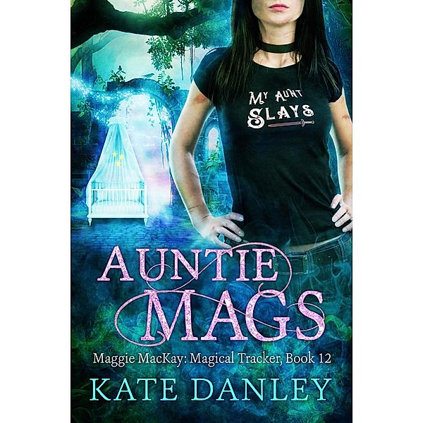 Auntie Mags (Maggie MacKay:  Magical Tracker, #12) / Maggie MacKay:  Magical Tracker, Kate Danley