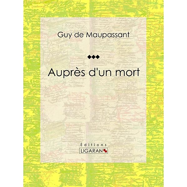 Auprès d'un mort, Guy de Maupassant, Ligaran