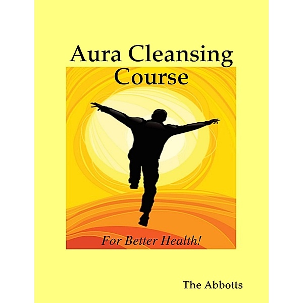 Aura Cleansing Course - For Better Health!, The Abbotts
