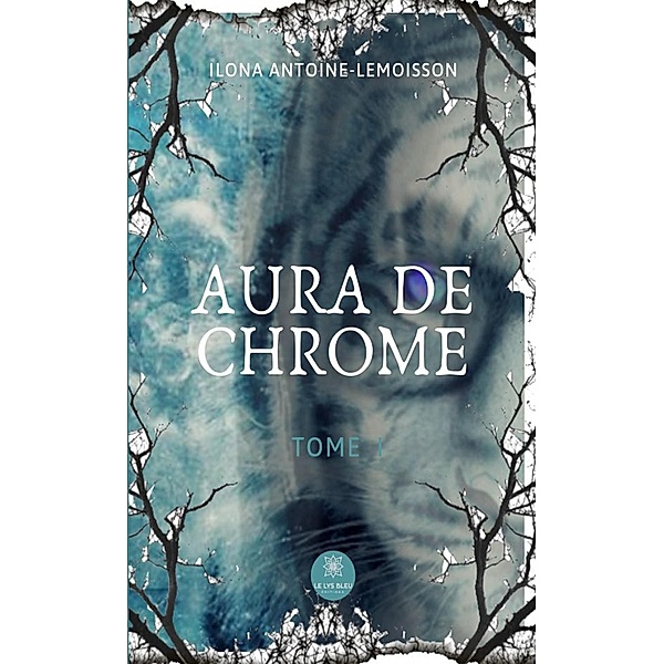 Aura de chrome - Tome 1, Ilona Antoine-Lemoisson