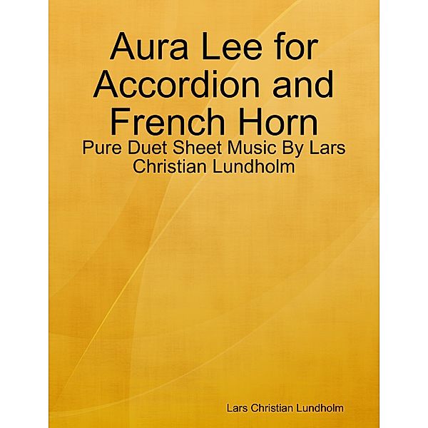 Aura Lee for Accordion and French Horn - Pure Duet Sheet Music By Lars Christian Lundholm, Lars Christian Lundholm