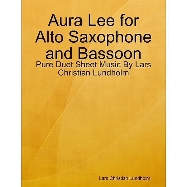 Aura Lee for Alto Saxophone and Bassoon - Pure Duet Sheet Music By Lars Christian Lundholm, Lars Christian Lundholm