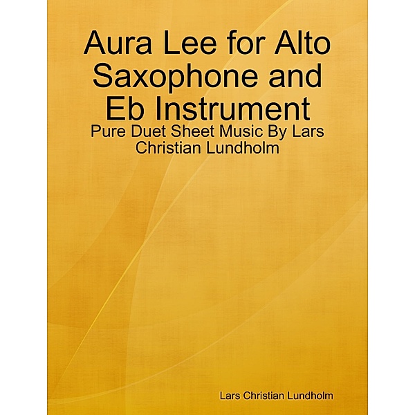 Aura Lee for Alto Saxophone and Eb Instrument - Pure Duet Sheet Music By Lars Christian Lundholm, Lars Christian Lundholm
