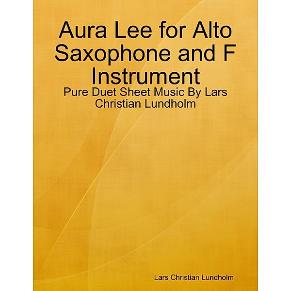 Aura Lee for Alto Saxophone and F Instrument - Pure Duet Sheet Music By Lars Christian Lundholm, Lars Christian Lundholm