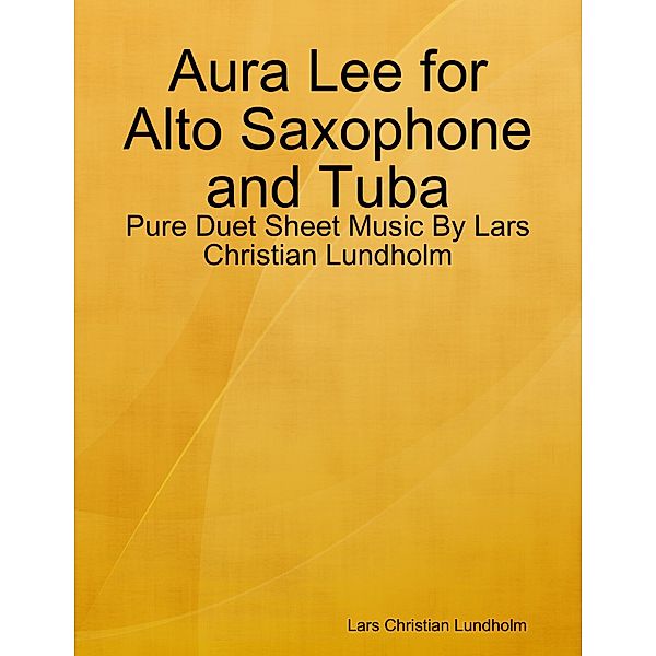 Aura Lee for Alto Saxophone and Tuba - Pure Duet Sheet Music By Lars Christian Lundholm, Lars Christian Lundholm
