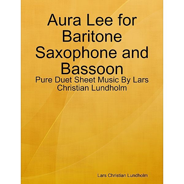 Aura Lee for Baritone Saxophone and Bassoon - Pure Duet Sheet Music By Lars Christian Lundholm, Lars Christian Lundholm