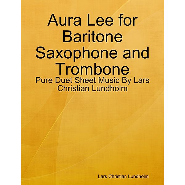 Aura Lee for Baritone Saxophone and Trombone - Pure Duet Sheet Music By Lars Christian Lundholm, Lars Christian Lundholm