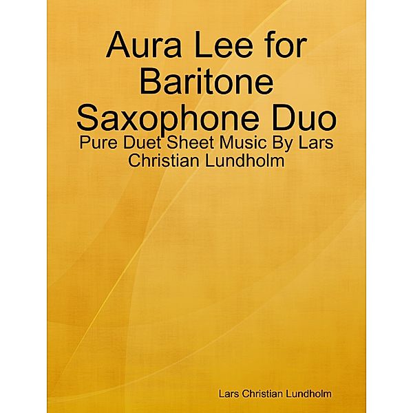 Aura Lee for Baritone Saxophone Duo - Pure Duet Sheet Music By Lars Christian Lundholm, Lars Christian Lundholm