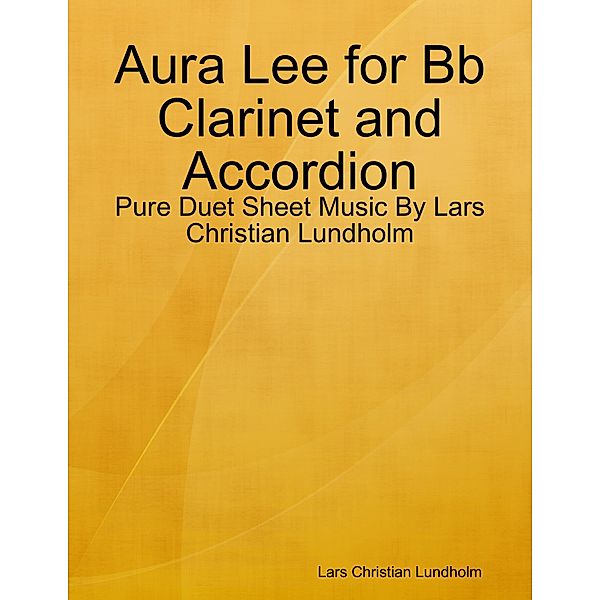 Aura Lee for Bb Clarinet and Accordion - Pure Duet Sheet Music By Lars Christian Lundholm, Lars Christian Lundholm