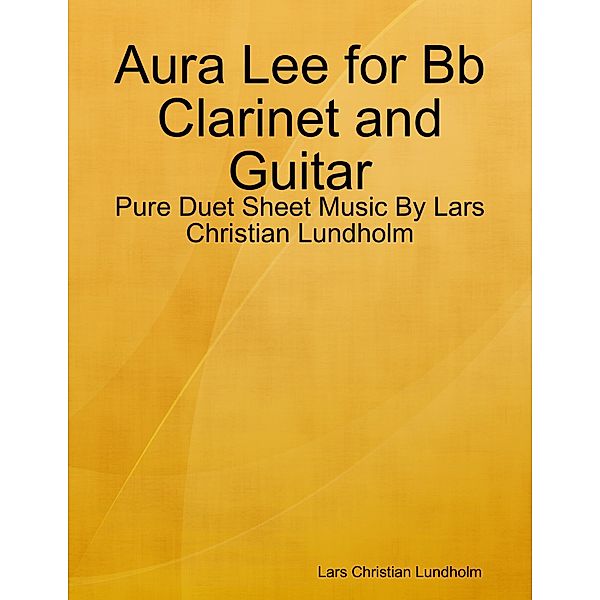 Aura Lee for Bb Clarinet and Guitar - Pure Duet Sheet Music By Lars Christian Lundholm, Lars Christian Lundholm