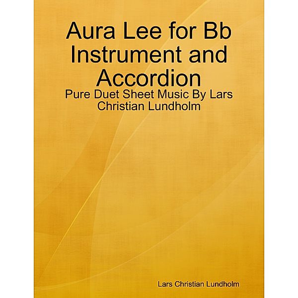 Aura Lee for Bb Instrument and Accordion - Pure Duet Sheet Music By Lars Christian Lundholm, Lars Christian Lundholm