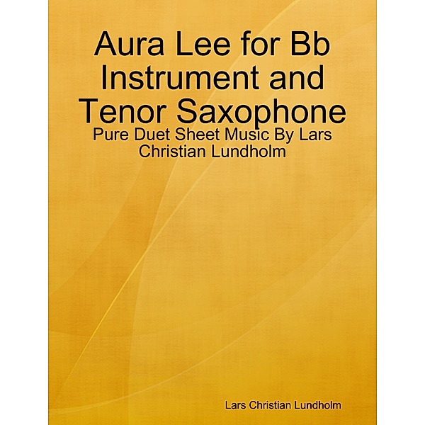 Aura Lee for Bb Instrument and Tenor Saxophone - Pure Duet Sheet Music By Lars Christian Lundholm, Lars Christian Lundholm