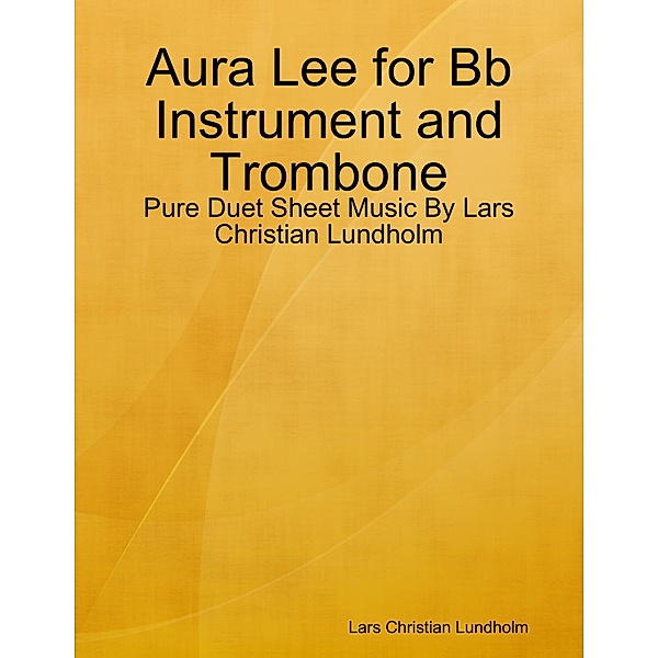 Aura Lee for Bb Instrument and Trombone - Pure Duet Sheet Music By Lars Christian Lundholm, Lars Christian Lundholm