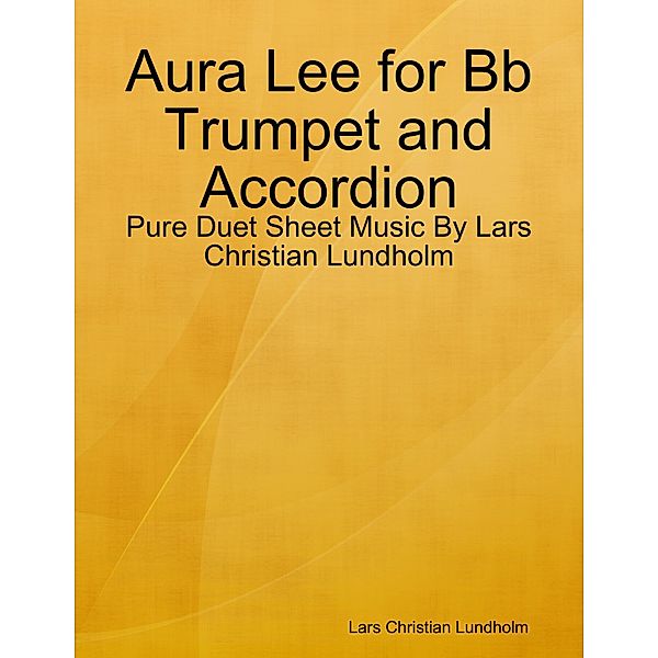 Aura Lee for Bb Trumpet and Accordion - Pure Duet Sheet Music By Lars Christian Lundholm, Lars Christian Lundholm