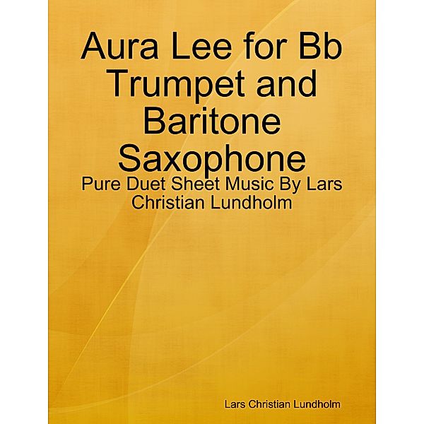 Aura Lee for Bb Trumpet and Baritone Saxophone - Pure Duet Sheet Music By Lars Christian Lundholm, Lars Christian Lundholm
