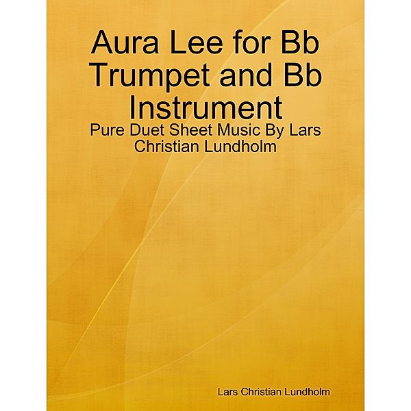 Aura Lee for Bb Trumpet and Bb Instrument - Pure Duet Sheet Music By Lars Christian Lundholm, Lars Christian Lundholm