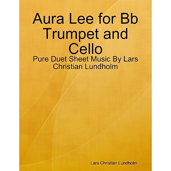 Aura Lee for Bb Trumpet and Cello - Pure Duet Sheet Music By Lars Christian Lundholm, Lars Christian Lundholm