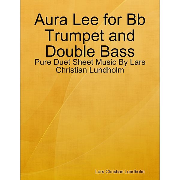 Aura Lee for Bb Trumpet and Double Bass - Pure Duet Sheet Music By Lars Christian Lundholm, Lars Christian Lundholm
