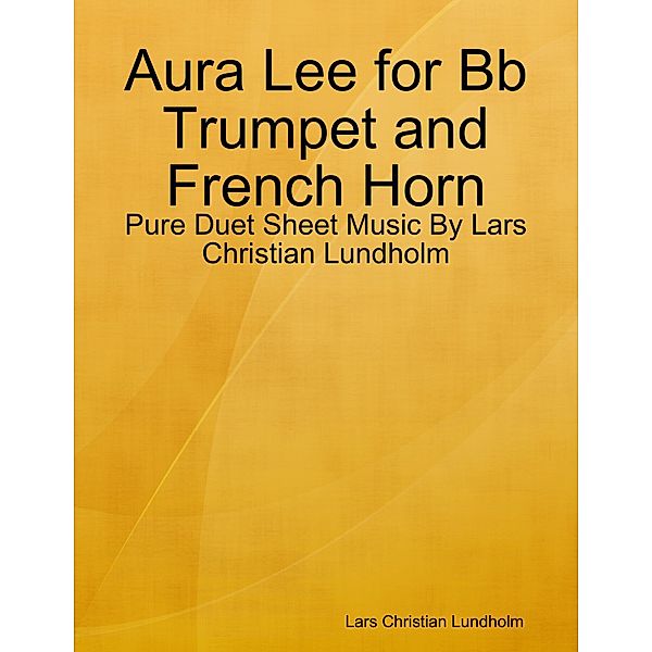 Aura Lee for Bb Trumpet and French Horn - Pure Duet Sheet Music By Lars Christian Lundholm, Lars Christian Lundholm