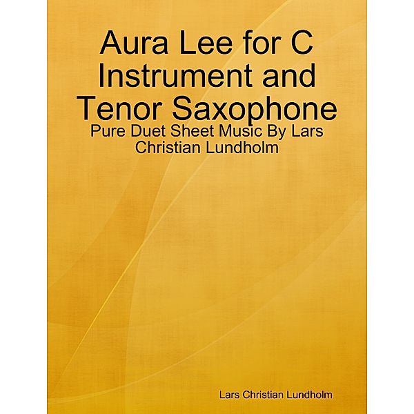 Aura Lee for C Instrument and Tenor Saxophone - Pure Duet Sheet Music By Lars Christian Lundholm, Lars Christian Lundholm