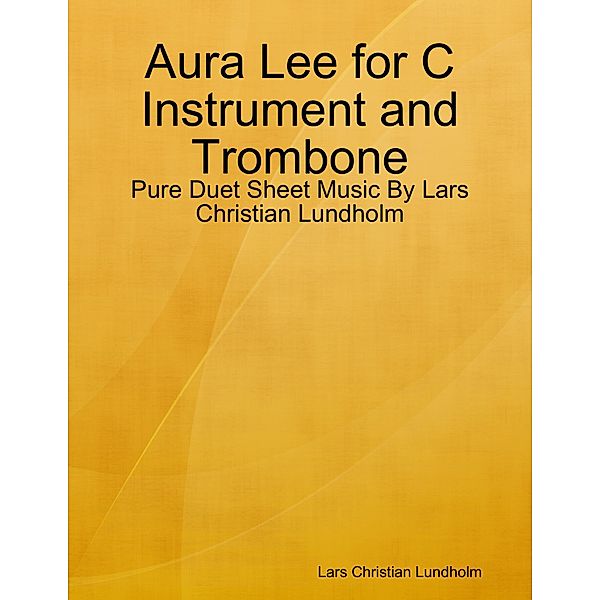 Aura Lee for C Instrument and Trombone - Pure Duet Sheet Music By Lars Christian Lundholm, Lars Christian Lundholm