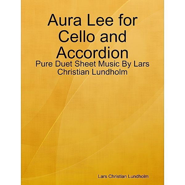 Aura Lee for Cello and Accordion - Pure Duet Sheet Music By Lars Christian Lundholm, Lars Christian Lundholm