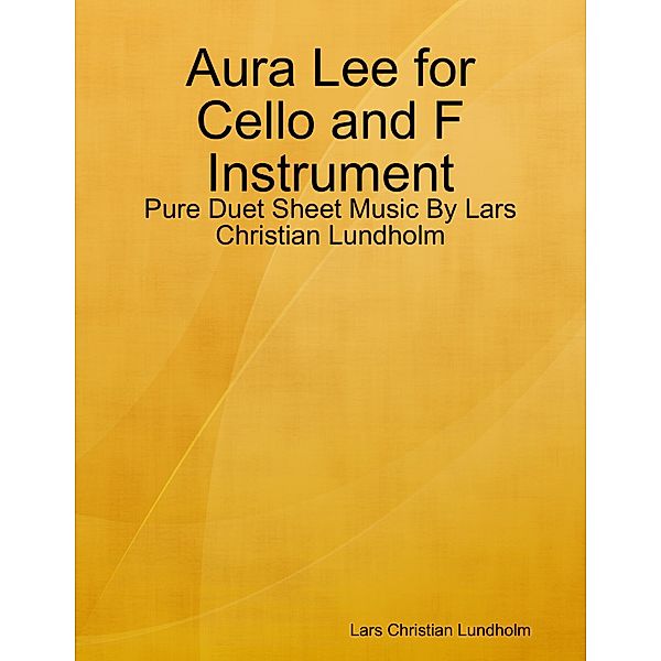 Aura Lee for Cello and F Instrument - Pure Duet Sheet Music By Lars Christian Lundholm, Lars Christian Lundholm