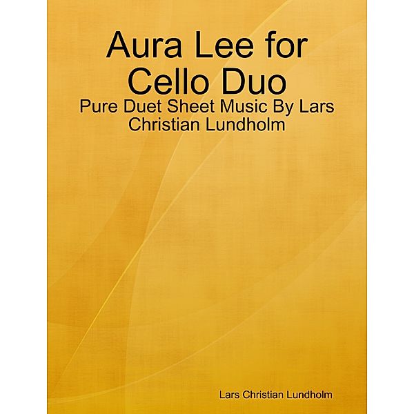 Aura Lee for Cello Duo - Pure Duet Sheet Music By Lars Christian Lundholm, Lars Christian Lundholm