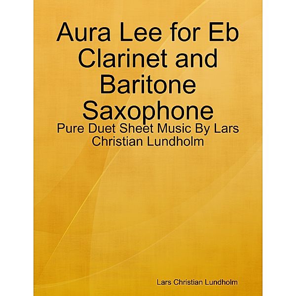 Aura Lee for Eb Clarinet and Baritone Saxophone - Pure Duet Sheet Music By Lars Christian Lundholm, Lars Christian Lundholm