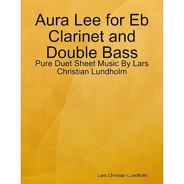 Aura Lee for Eb Clarinet and Double Bass - Pure Duet Sheet Music By Lars Christian Lundholm, Lars Christian Lundholm