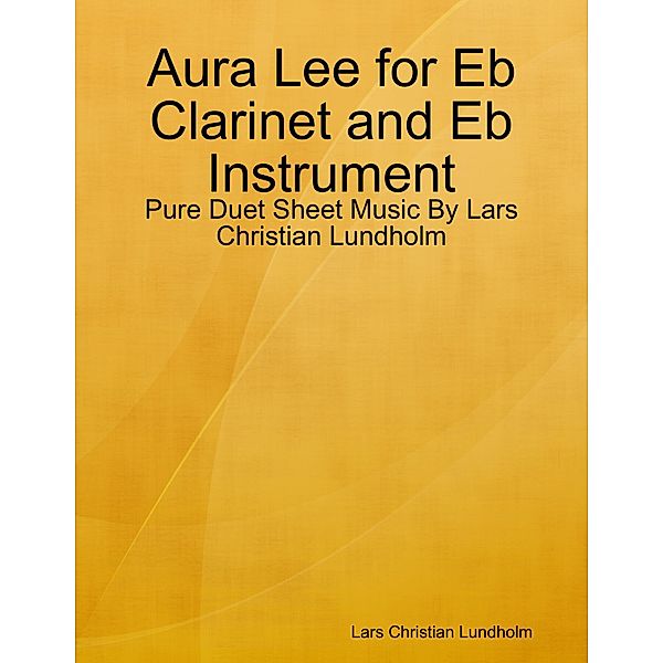 Aura Lee for Eb Clarinet and Eb Instrument - Pure Duet Sheet Music By Lars Christian Lundholm, Lars Christian Lundholm