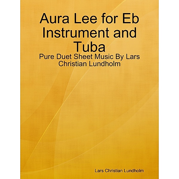 Aura Lee for Eb Instrument and Tuba - Pure Duet Sheet Music By Lars Christian Lundholm, Lars Christian Lundholm