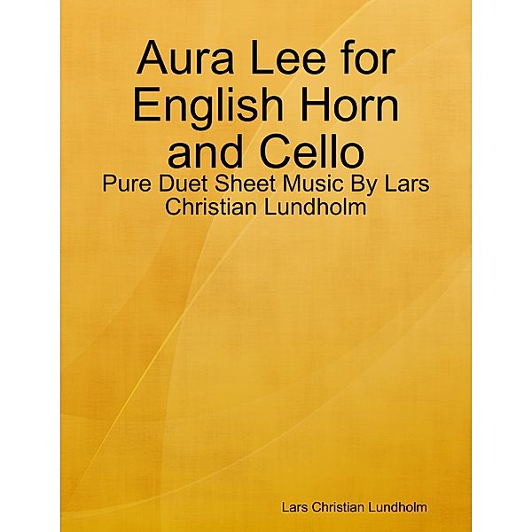 Aura Lee for English Horn and Cello - Pure Duet Sheet Music By Lars Christian Lundholm, Lars Christian Lundholm