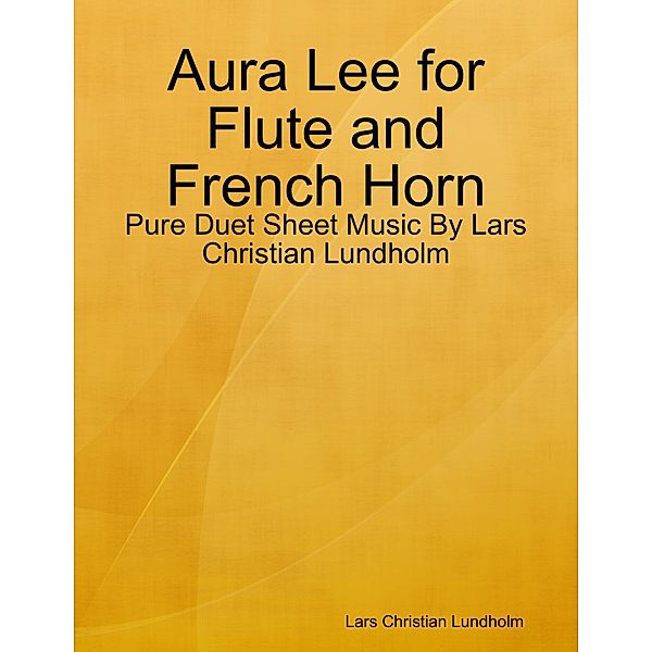 Aura Lee for Flute and French Horn - Pure Duet Sheet Music By Lars Christian Lundholm, Lars Christian Lundholm