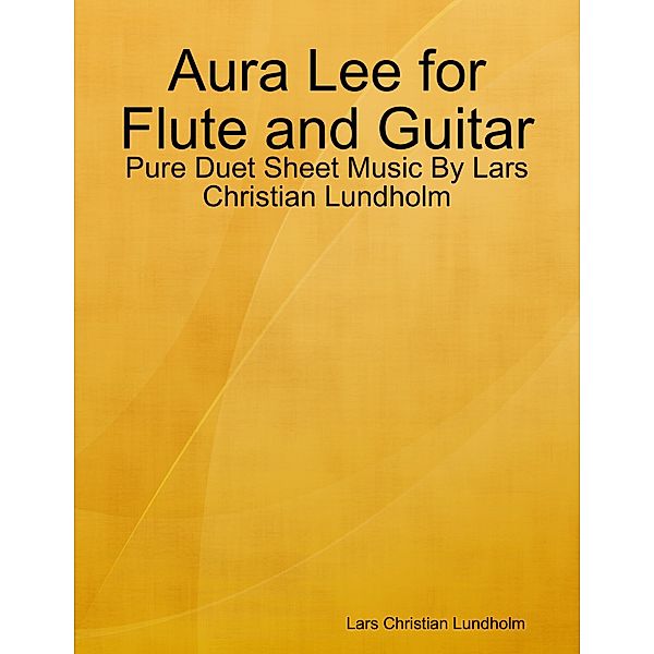 Aura Lee for Flute and Guitar - Pure Duet Sheet Music By Lars Christian Lundholm, Lars Christian Lundholm